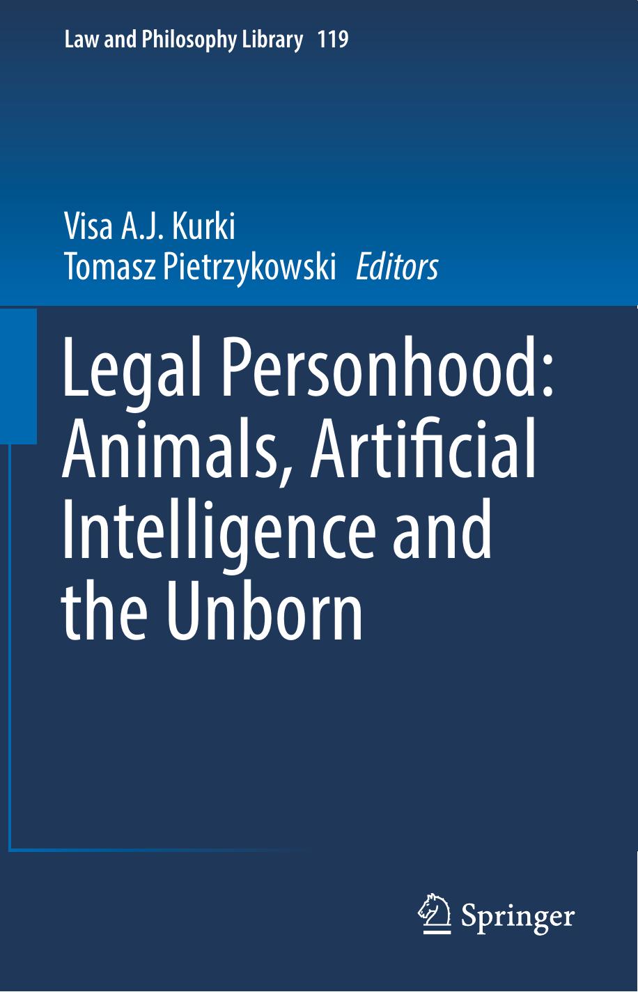 Legal Personhood: Animals, Artificial Intelligence and the Unborn by Visa A.J. Kurki Tomasz Pietrzykowski (eds.)
