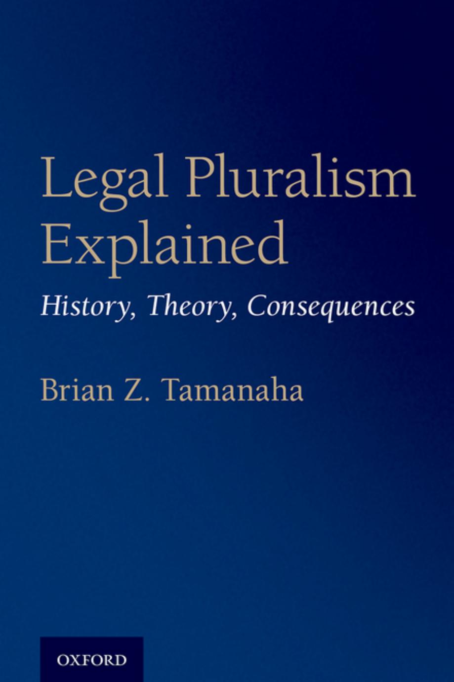 Legal Pluralism Explained: History, Theory, Consequences by Brian Z. Tamanaha