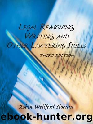 Legal Reasoning, Writing, and Other Lawyering Skills, Third Edition (2011) by Robin Wellford Slocum