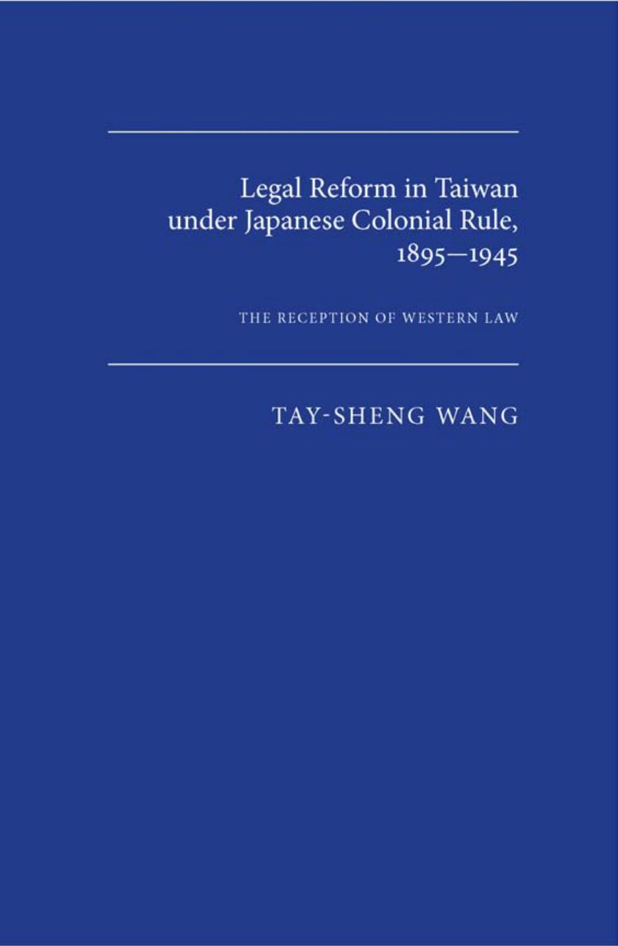 Legal Reform in Taiwan under Japanese Colonial Rule, 1895-1945: The Reception of Western Law by Tay-Sheng Wang