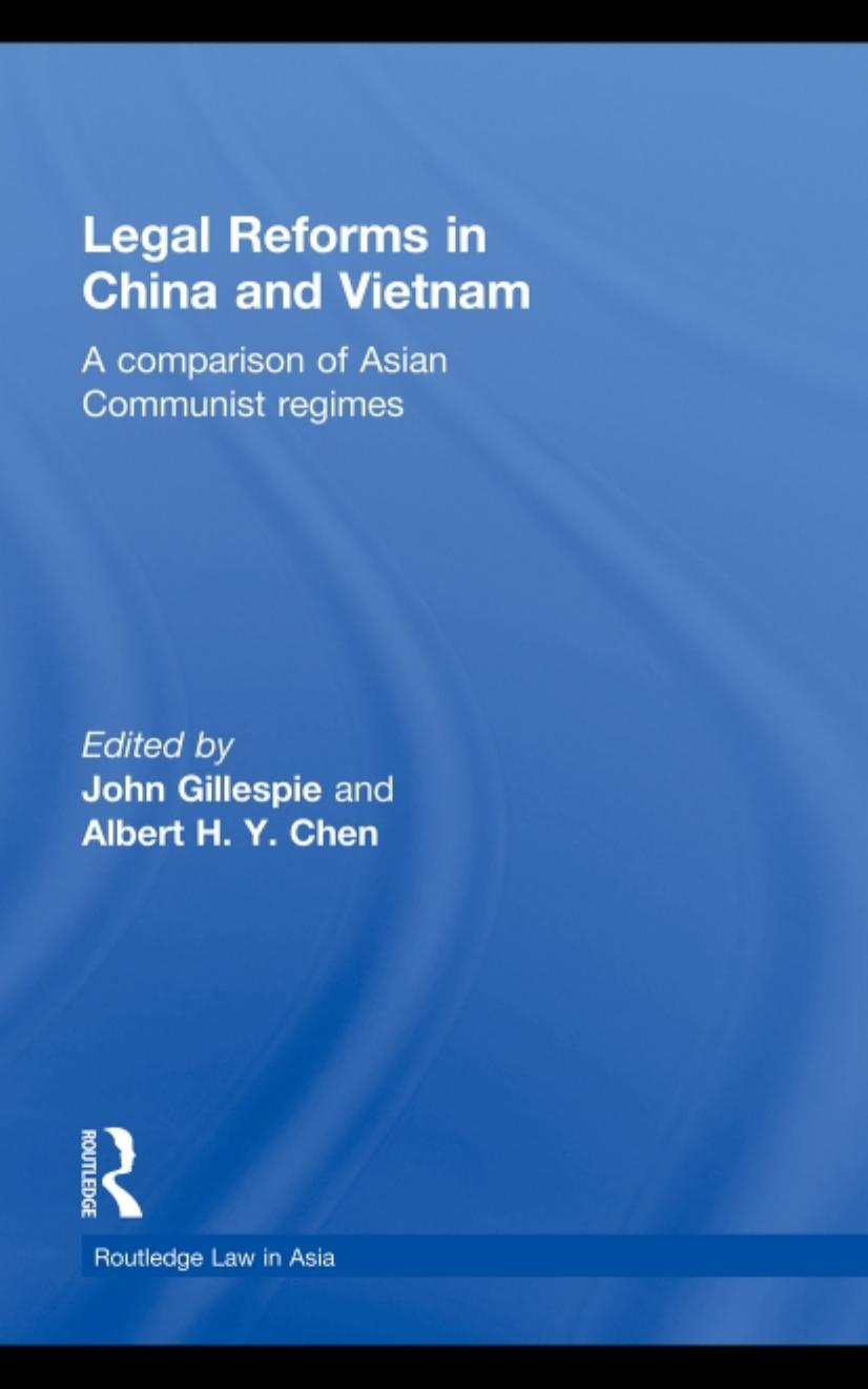 Legal Reforms in China and Vietnam: A Comparison of Asian Communist Regimes by John Gillespie Albert H.Y. Chen