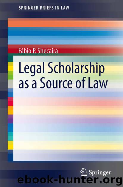Legal Scholarship as a Source of Law by Fábio P. Shecaira