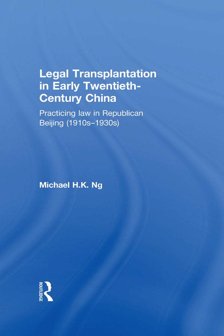 Legal Transplantation in Early Twentieth-century China by Ng Michael H. K