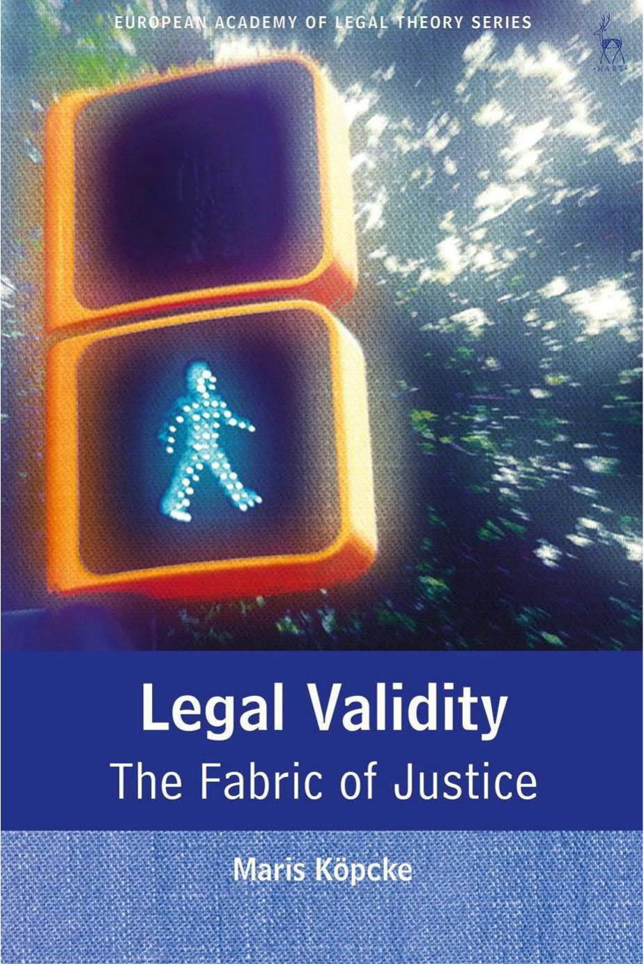 Legal Validity: The Fabric of Justice (European Academy of Legal Theory Series) by Maris Köpcke