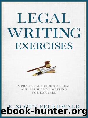 Legal Writing Exercises: A Practical Guide to Clear and Persuasive Writing for Lawyers by E. Scott Fruehwald
