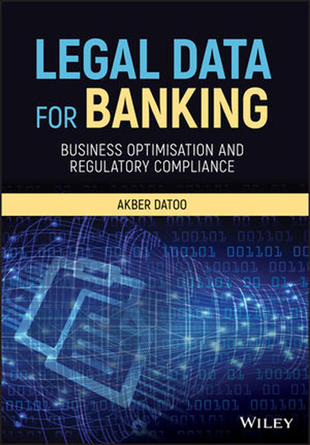 Legal data for banking : business optimisation and regulatory compliance by Datoo Akber