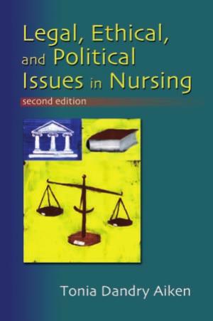 Legal, Ethical, and Political Issues in Nursing by Tonia Dandry Aiken RN BSN JD