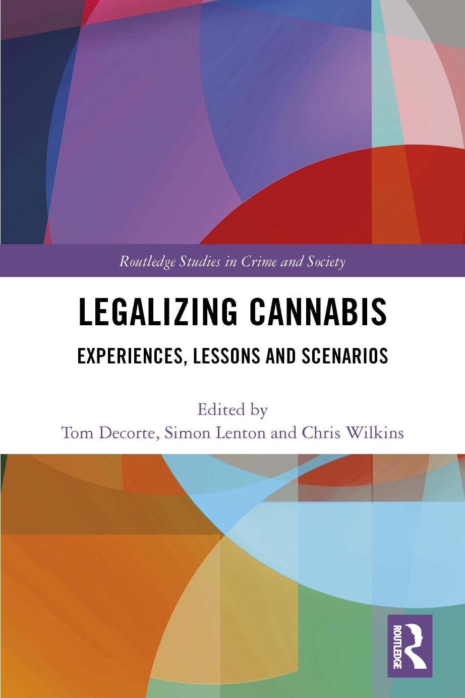 Legalizing Cannabis: Experiences, Lessons and Scenarios by Tom Decorte; Simon Lenton; Chris Wilkins