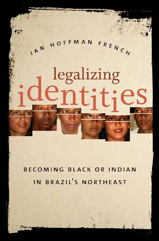 Legalizing Identities: Becoming Black or Indian in Brazilâs Northeast by Jan Hoffman French