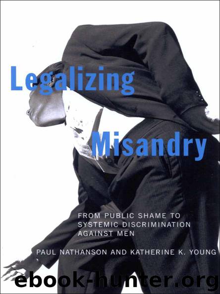 Legalizing Misandry: From Public Shame to Systemic Discrimination Against Men by Paul Nathanson & Katherine K. Young