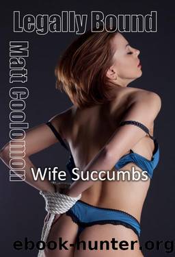 Legally Bound: Wife Succumbs by Matt Coolomon