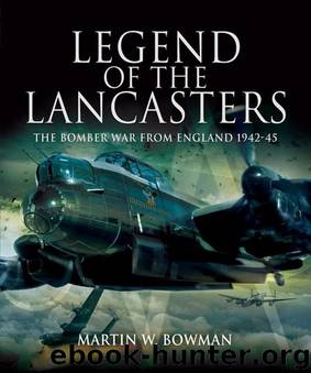 Legend of the Lancasters: The Bomber War from England 1942-45 by Martin W. Bowman