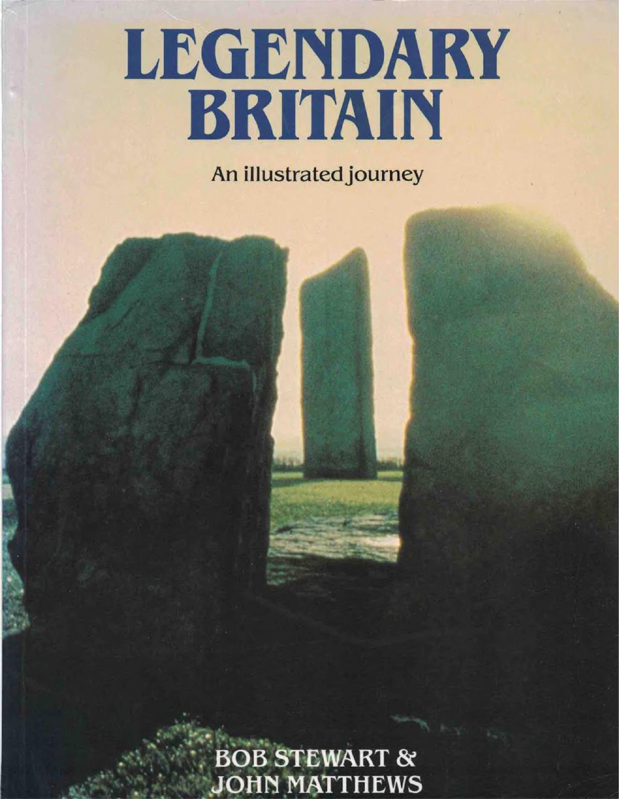 Legendary Britain : An Illustrated Journey by Bob Stewart; John Matthews