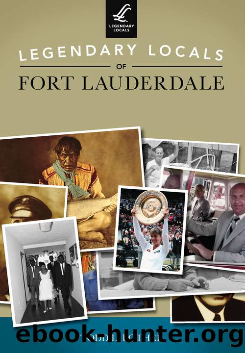 Legendary Locals of Fort Lauderdale by Todd L. Bothel