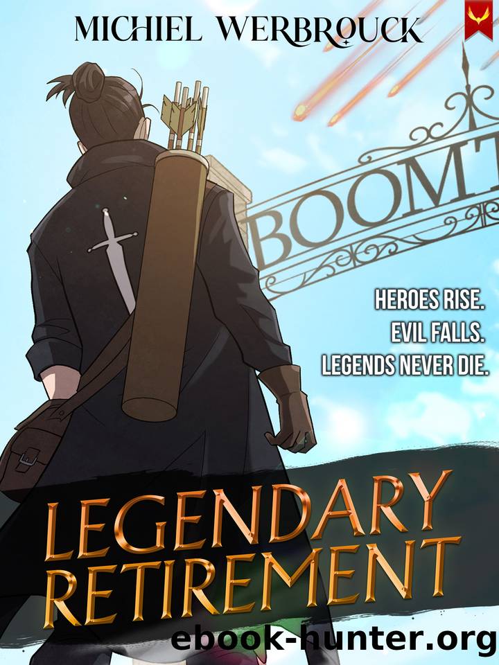 Legendary Retirement: A LitRPG Adventure by Michiel Werbrouck