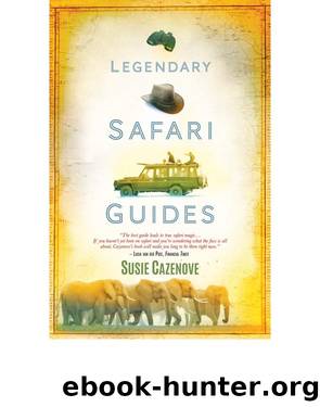 Legendary Safari Guides by Susie Cazenove