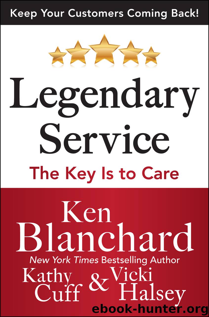Legendary Service: The Key is to Care by Ken Blanchard Victoria Halsey Kathy Cuff
