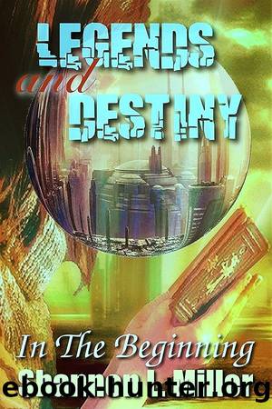 Legends and Destiny: In The Beginning by Shannon L. Miller
