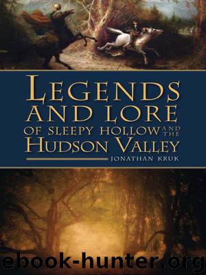 Legends and Lore of Sleepy Hollow and the Hudson Valley by Jonathan Kruk
