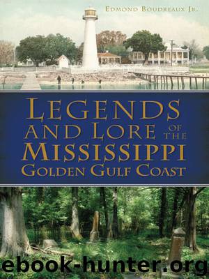Legends and Lore of the Mississippi Golden Gulf Coast by Edmond Boudreaux Jr