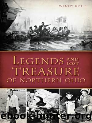Legends and Lost Treasure of Northern Ohio by Wendy Koile