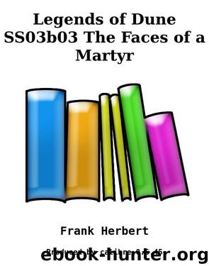 Legends of Dune SS03b03 The Faces of a Martyr by Frank Herbert