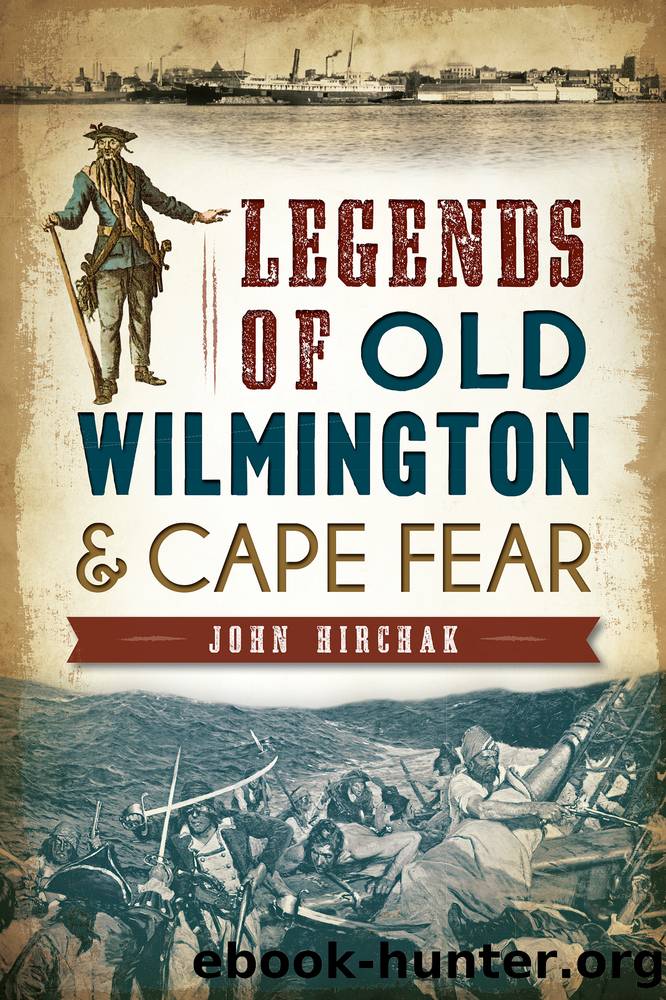 Legends of Old Wilmington Cape Fear by John Hirchak