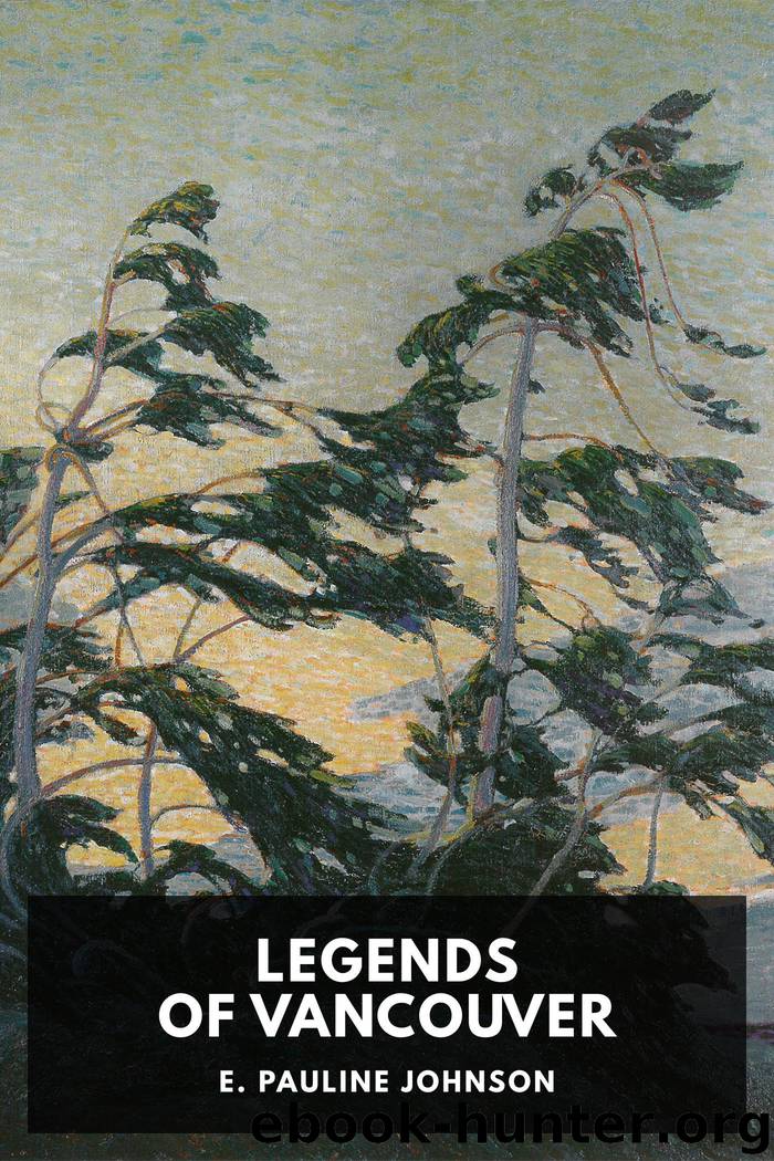 Legends of Vancouver by E. Pauline Johnson