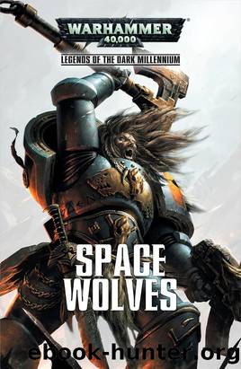 Legends of the Dark Millennium: Space Wolves by Ben Counter Steve Lyons Rob Sanders & C L Werner