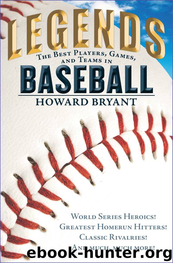 Legends: The Best Players, Games, and Teams in Baseball by Howard Bryant