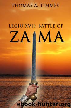 Legio XVII: Battle of Zama by Thomas A. Timmes