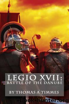 Legio XVII: Battle of the Danube by Thomas A. Timmes