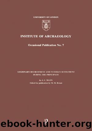 Legionary Recruitment and Veteran Settlement During the Principate by J.C. Mann Margaret M Roxan