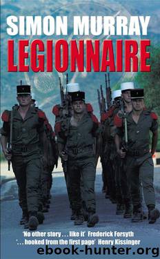 Legionnaire: The Real Life Story of an Englishman in the French Foreign Legion by Simon Murray