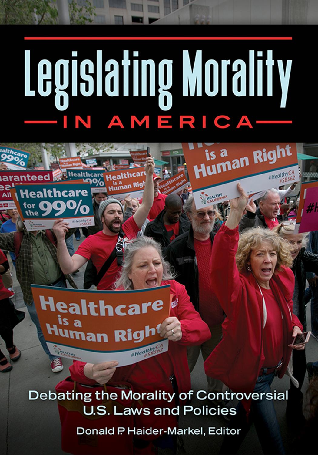 Legislating Morality in America : Debating the Morality of Controversial U.S. Laws and Policies by Donald P. Haider-Markel