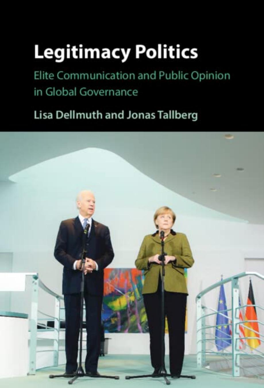 Legitimacy Politics: Elite Communication and Public Opinion in Global Governance by Lisa Dellmuth Jonas Tallberg