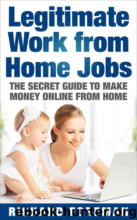 Legitimate Work from Home Jobs: The Secret Guide to Make Money Online from Home (work from home ideas, tips) by Richard Foreman