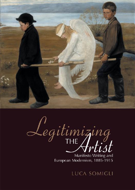 Legitimizing the Artist: Manifesto Writing and European Modernism 1885-1915 by Luca Somigli
