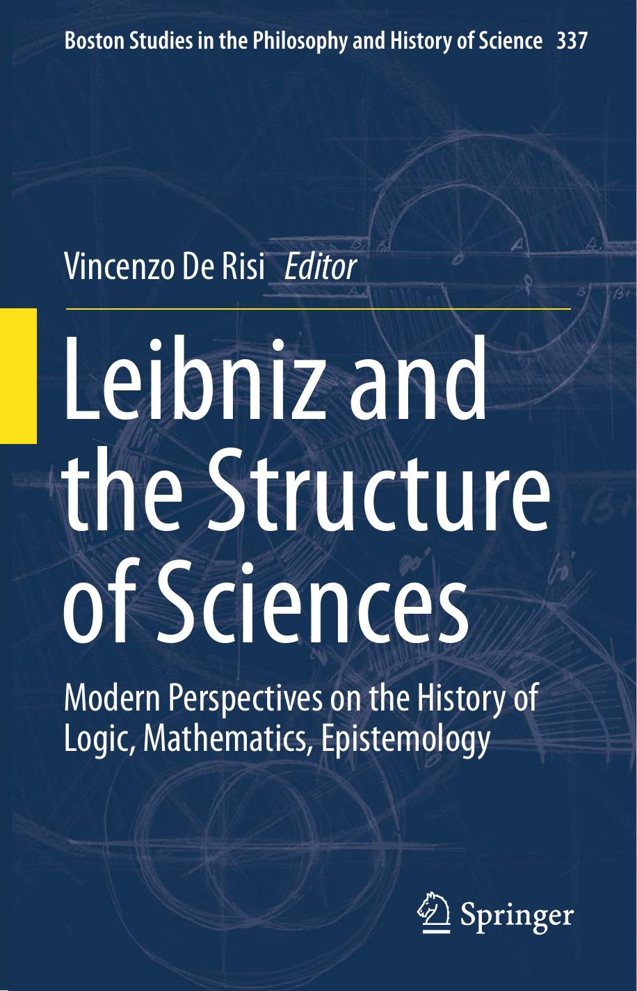 Leibniz and the Structure of Sciences: Modern Perspectives on the History of Logic, Mathematics, Epistemology by Vincenzo De Risi (ed.)