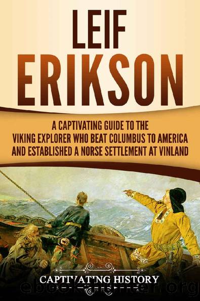 Leif Erikson: A Captivating Guide to the Viking Explorer Who Beat Columbus to America and Established a Norse Settlement at Vinland by Captivating History