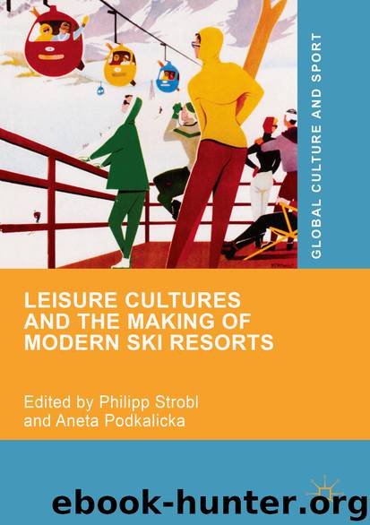 Leisure Cultures and the Making of Modern Ski Resorts by Philipp Strobl & Aneta Podkalicka