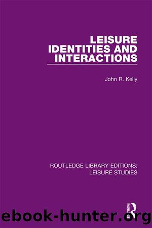 Leisure Identities and Interactions by John R. Kelly