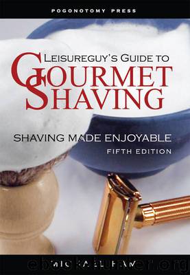 Leisureguy's Guide to Gourmet Shaving - Fifth Edition by Michael Ham