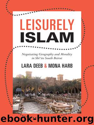 Leisurely Islam: Negotiating Geography and Morality in Shi'ite South Beirut by Deeb Lara; Harb Mona