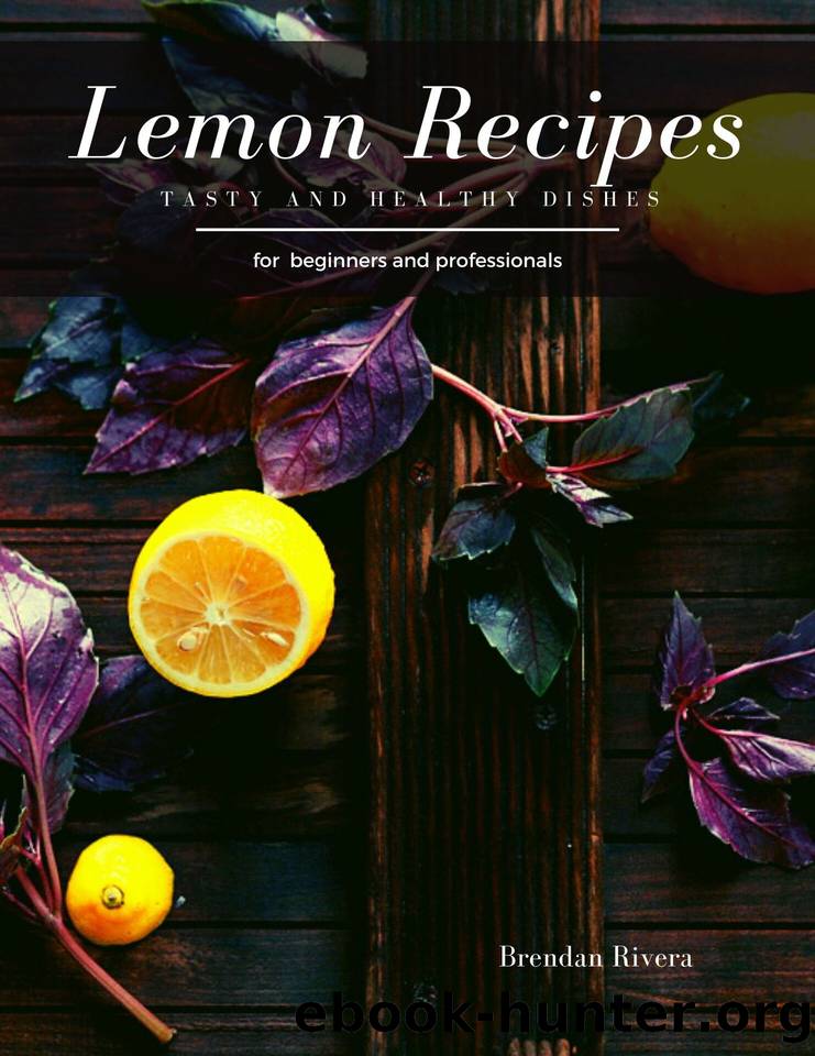 Lemon Recipes: Tasty and Healthy dishes by Rivera Brendan
