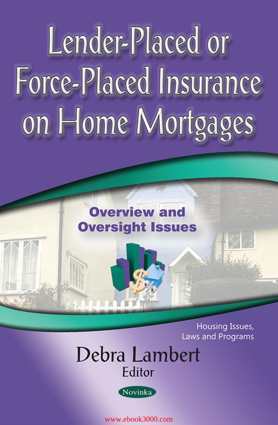 Lender-placed or Force-placed Insurance on Home Mortgages : Overview and Oversight Issues by Unknow