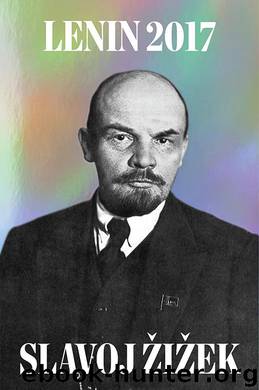 Lenin 2017: Remembering, Repeating, and Working Through by V. I. Lenin & Slavoj Zizek