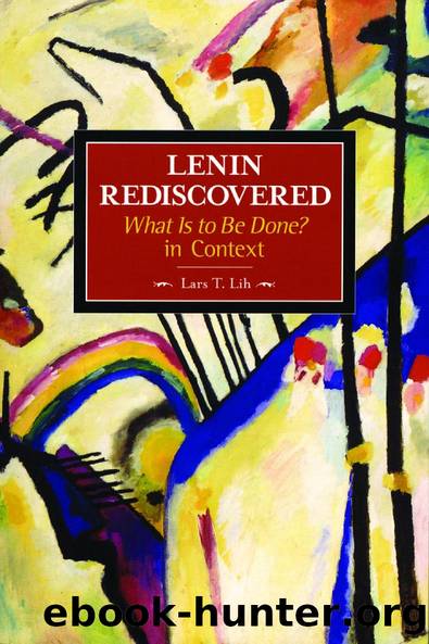 Lenin Rediscovered: What Is to Be Done In Context by Lars T. Lih