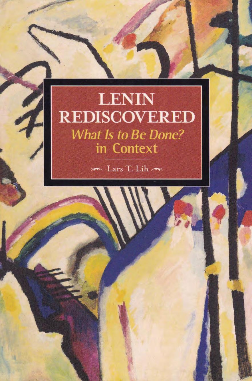 Lenin Rediscovered: What Is to Be Done? In Context by Lars T. Lih