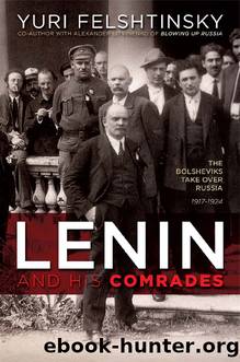 Lenin and His Comrades: The Bolsheviks Take Over Russia 1917-1924 by Yuri Felshtinsky